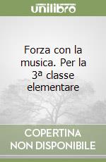 Forza con la musica. Per la 3ª classe elementare libro