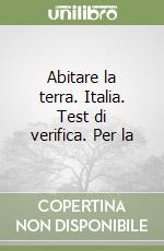 Abitare la terra. Italia. Test di verifica. Per la libro