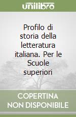 Profilo di storia della letteratura italiana. Per le Scuole superiori