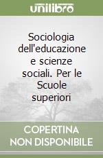 Sociologia dell'educazione e scienze sociali. Per le Scuole superiori