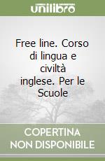 Free line. Corso di lingua e civiltà inglese. Per le Scuole libro