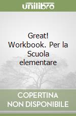 Great! Workbook. Per la Scuola elementare libro