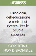 Psicologia dell'educazione e metodi di ricerca. Per le Scuole superiori libro