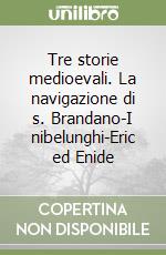 Tre storie medioevali. La navigazione di s. Brandano-I nibelunghi-Eric ed Enide libro