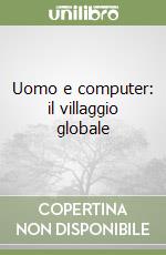 Uomo e computer: il villaggio globale libro
