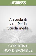 A scuola di vita. Per la Scuola media libro