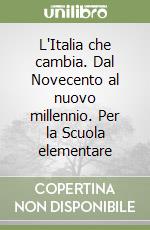 L'Italia che cambia. Dal Novecento al nuovo millennio. Per la Scuola elementare