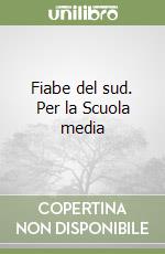 Fiabe del sud. Per la Scuola media libro