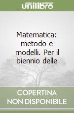 Matematica: metodo e modelli. Per il biennio delle libro