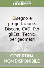 Disegno e progettazione. Disegno CAD. Per gli Ist. Tecnici per geometri libro