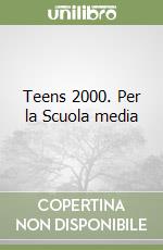 Teens 2000. Per la Scuola media libro