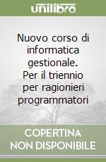 Nuovo corso di informatica gestionale. Per il triennio per ragionieri programmatori (1) libro