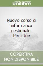 Nuovo corso di informatica gestionale. Per il trie libro