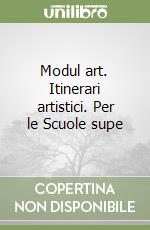 Modul art. Itinerari artistici. Per le Scuole supe libro