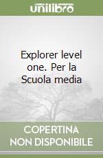 Explorer level one. Per la Scuola media libro