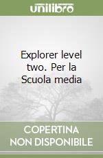 Explorer level two. Per la Scuola media libro