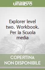 Explorer level two. Workbook. Per la Scuola media libro