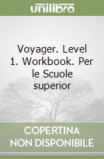 Voyager. Level 1. Workbook. Per le Scuole superior libro