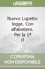 Nuovo Lupetto legge. Con alfabetiere. Per la 1ª cl libro