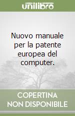 Nuovo manuale per la patente europea del computer. libro