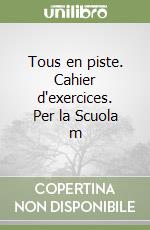 Tous en piste. Cahier d'exercices. Per la Scuola m libro