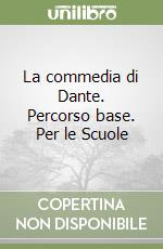 La commedia di Dante. Percorso base. Per le Scuole libro