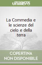 La Commedia e le scienze del cielo e della terra libro