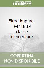 Birba impara. Per la 1ª classe elementare libro