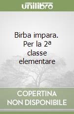 Birba impara. Per la 2ª classe elementare libro