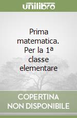 Prima matematica. Per la 1ª classe elementare libro