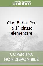 Ciao Birba. Per la 1ª classe elementare libro