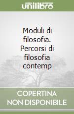 Moduli di filosofia. Percorsi di filosofia contemp libro