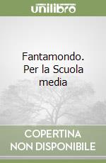 Fantamondo. Per la Scuola media libro
