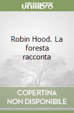 Robin Hood. La foresta racconta libro