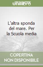 L'altra sponda del mare. Per la Scuola media libro