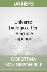 Universo biologico. Per le Scuole superiori libro