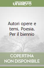 Autori opere e temi. Poesia. Per il biennio libro