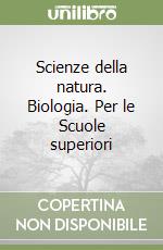 Scienze della natura. Biologia. Per le Scuole superiori