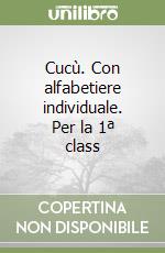 Cucù. Con alfabetiere individuale. Per la 1ª class libro