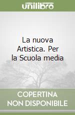 La nuova Artistica. Per la Scuola media libro