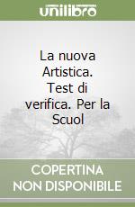 La nuova Artistica. Test di verifica. Per la Scuol libro