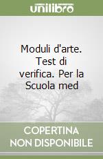 Moduli d'arte. Test di verifica. Per la Scuola med libro