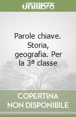 Parole chiave. Storia, geografia. Per la 3ª classe libro