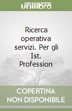 Ricerca operativa servizi. Per gli Ist. Profession libro