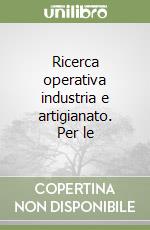 Ricerca operativa industria e artigianato. Per le  libro