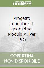 Progetto modulare di geometria. Modulo A. Per la S libro