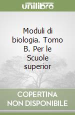 Moduli di biologia. Tomo B. Per le Scuole superior libro