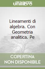 Lineamenti di algebra. Con Geometria analitica. Pe libro
