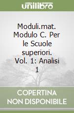 Moduli.mat. Modulo C. Per le Scuole superiori. Vol. 1: Analisi 1 libro