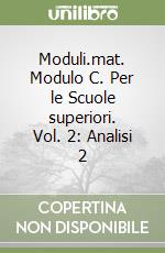 Moduli.mat. Modulo C. Per le Scuole superiori. Vol. 2: Analisi 2 libro